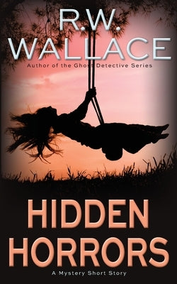 Hidden Horrors: A Mystery Short Story by Wallace, R. W.
