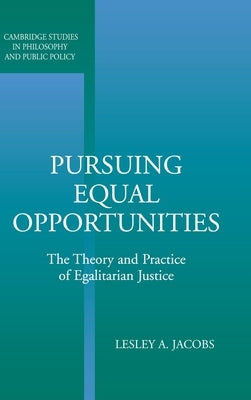 Pursuing Equal Opportunities: The Theory and Practice of Egalitarian Justice by Jacobs, Lesley A.