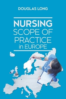 Nursing Scope of Practice in Europe by Long, Douglas