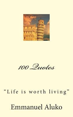 100 Quotes: "Life is worth living" by Aluko, Emmanuel