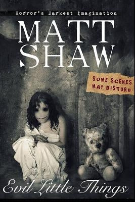 Evil Little Things by Shaw, Matt