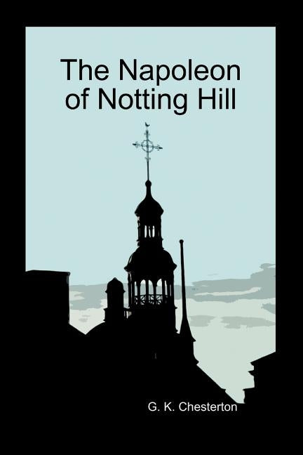 The Napoleon of Notting Hill (Paperback) by Chesterton, G. K.
