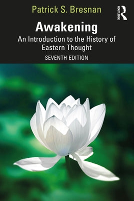 Awakening: An Introduction to the History of Eastern Thought by Bresnan, Patrick S.