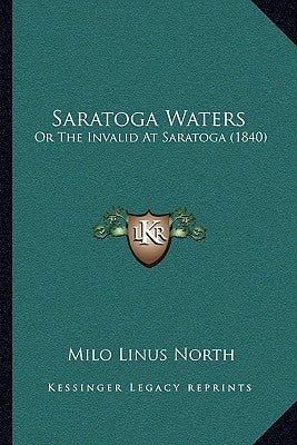 Saratoga Waters: Or The Invalid At Saratoga (1840) by North, Milo Linus