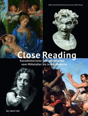 Close Reading: Kunsthistorische Interpretationen Vom Mittelalter Bis in Die Moderne by Albl, Stefan