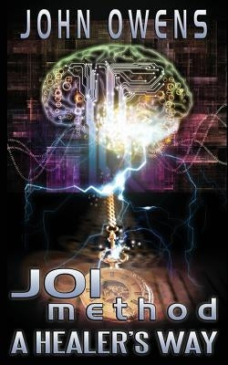 JOImethod Hypnosis: A Healer's Way by Kosh, Jeffrey