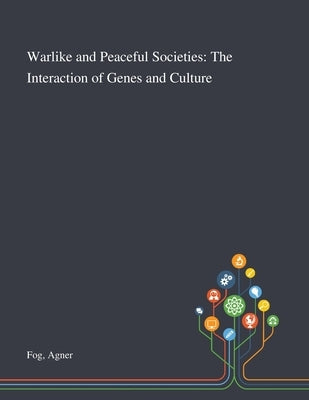 Warlike and Peaceful Societies: The Interaction of Genes and Culture by Fog, Agner