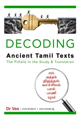 Decoding Ancient Tamil Texts - The Pitfalls in the Study & Translation by Vee
