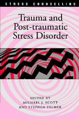 Trauma and Post-traumatic Stress Disorder by Scott, Michael J.