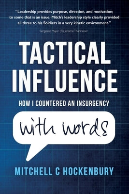 Tactical Influence: How I Countered An Insurgency With Words by Hockenbury, Mitchell C.