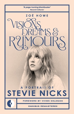 Visions, Dreams & Rumours: A Portrait of Stevie Nicks by Howe, Zoe