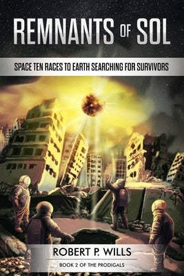 Remants of Sol: Book 2 of the Prodigals by Wills, Robert P.