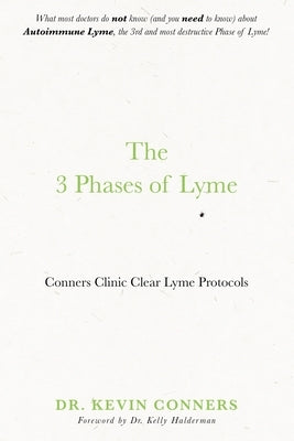 The 3 Phases of Lyme: Conners Clinic Clear Lyme Protocols by Conners, Kevin