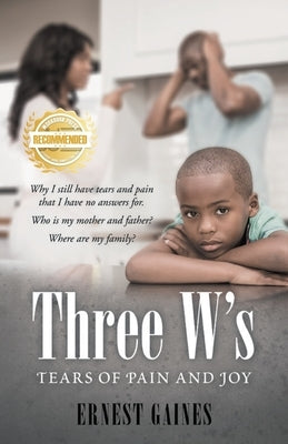 Three W's: Tears of Pain and Joy by Gaines, Ernest