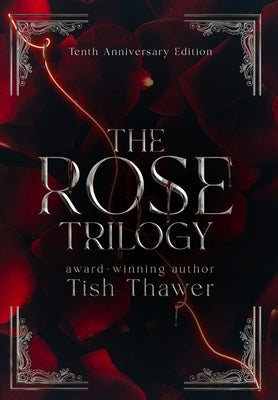 The Rose Trilogy (10th Anniversary Edition) by Thawer, Tish