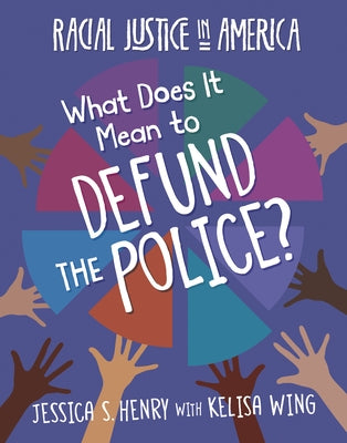 What Does It Mean to Defund the Police? by Henry, Jessica S.