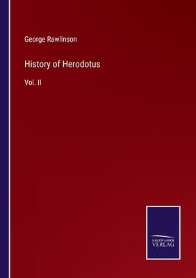 History of Herodotus: Vol. II by Rawlinson, George