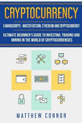 Cryptocurrency: Ultimate Beginners Guide to Cryptocurrency, Master Bitcoin and Ethereum by Collins, Maia