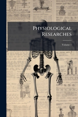 Physiological Researches; Volume 1 by Anonymous