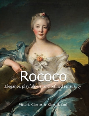 Rococo: Elegance, playfulness, and refined sensuality by Charles, Victoria