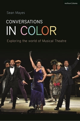 Conversations in Color: Exploring the World of Musical Theatre by Mayes, Sean