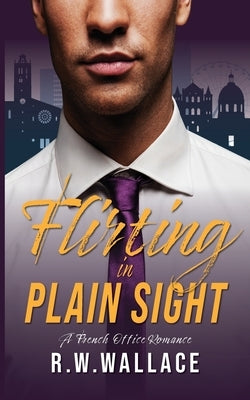 Flirting in Plain Sight: A French Office Romance by Wallace, R. W.