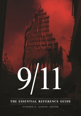 9/11: The Essential Reference Guide by Atkins, Stephen E.