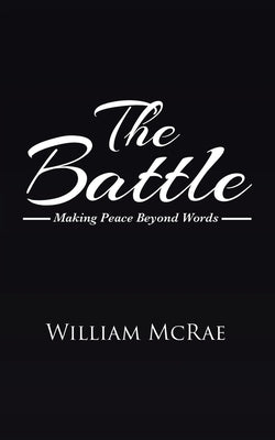 The Battle: Making Peace Beyond Words by McRae, William