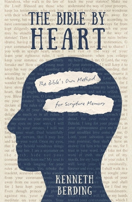 The Bible by Heart: The Bible's Own Method for Scripture Memory by Berding, Kenneth