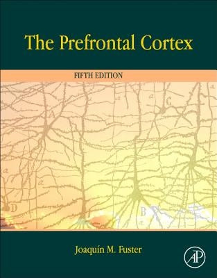 The Prefrontal Cortex by Fuster, Joaquin
