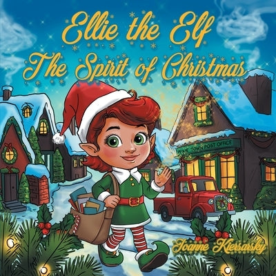 Ellie the Elf - The Spirit of Christmas by Kiersarsky, Joanne