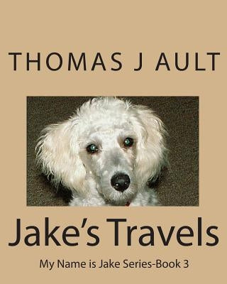Jake' Travels: My Name is Jake Series by Ault, Paulette J.