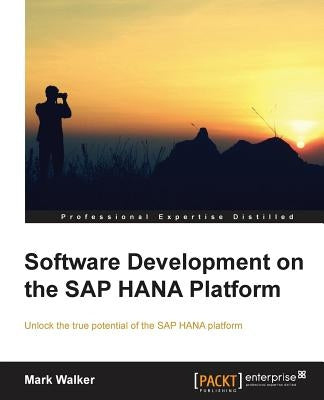 Software Development on the SAP Hana Platform by Walker, Mark