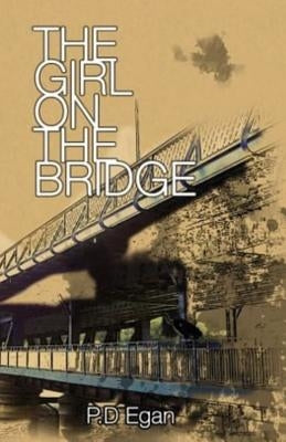 The Girl On The Bridge by Egan, P. D.
