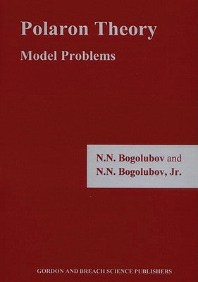 Polaron Theory: Model Problems by Bogolubov Jr, N. N.