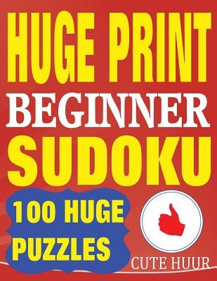 Huge Print Beginner Sudoku: 100 Beginner Level Sudoku Puzzles - 2 per page - 8.5 x 11 inch book by Huur, Cute