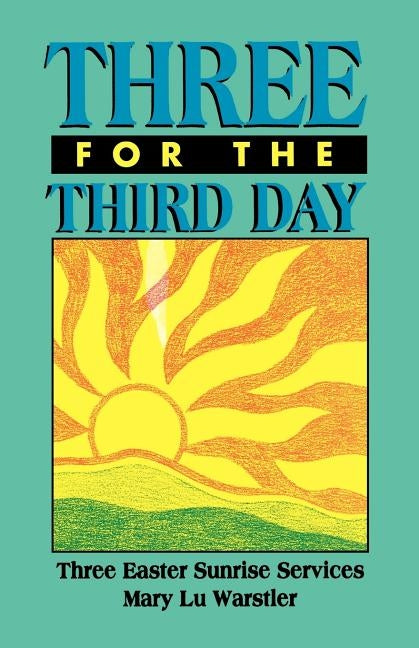 Three For The Third Day: Three Easter Sunrise Services by Warstler, Mary Lu