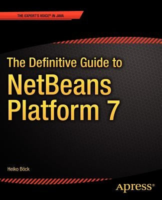 The Definitive Guide to Netbeans(tm) Platform 7 by Bck, Heiko