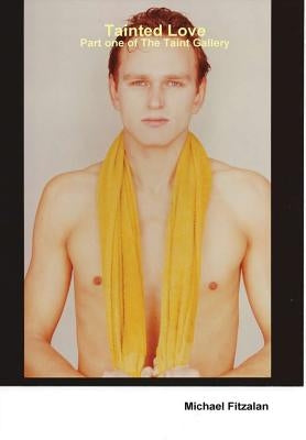 Tainted Love - Part one of The Taint Gallery by Fitzalan, Michael