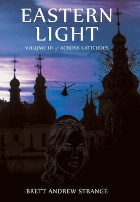 Eastern Light: Volume III of Across Latitudes by Strange, Brett Andrew