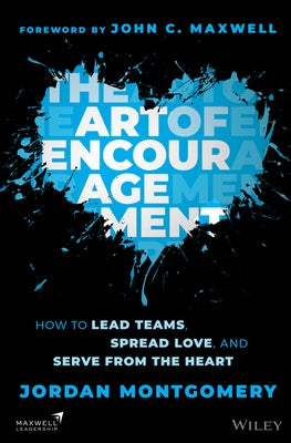 The Art of Encouragement: How to Lead Teams, Spread Love, and Serve from the Heart by Montgomery, Jordan