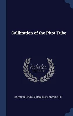Calibration of the Pitot Tube by Dreffein, Henry A.