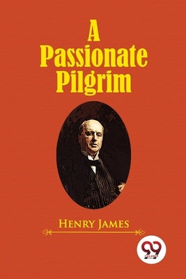 A Passionate Pilgrim by James, Henry
