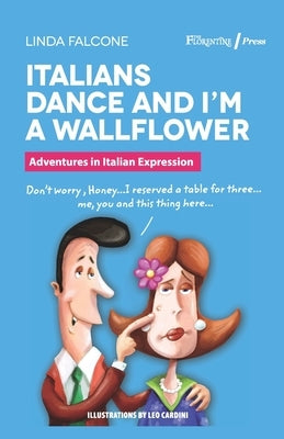 Italians Dance and I'm a Wallflower: Adventures in Italian Expressions by Cardini, Leo
