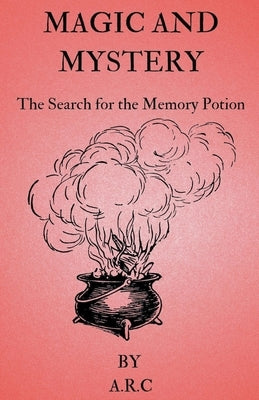 Magic and Mystery. The Search for the Memory potion by A. R. C.