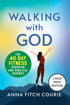 Walking with God: The 40-Day Fitness Program and Biblical Journey by Courie, Anna Fitch