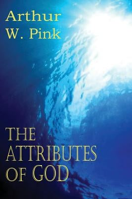 The Attributes of God by Pink, Arthur W.
