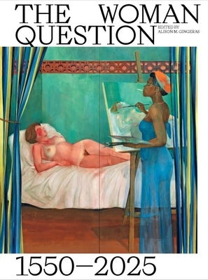 The Woman Question 1550-2025 by Gingeras, Alison M.