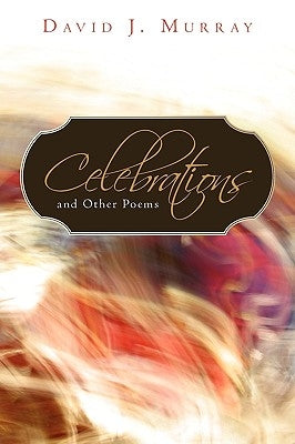 Celebrations and Other Poems by David J. Murray