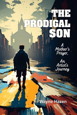 The Prodigal Son by Hazen, Wayne